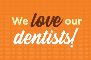 We Love Our Dentists!